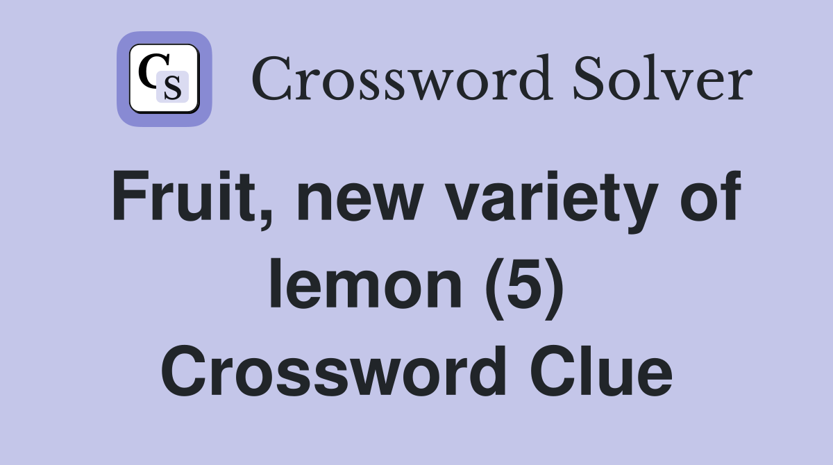 Fruit, new variety of lemon (5) Crossword Clue Answers Crossword Solver
